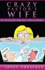 A CRAZY PASTOR'S WIFE: Wit and Wisdom from Saints and Scoundrels