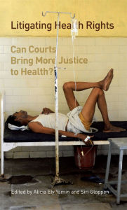 Title: Litigating Health Rights: Can Courts Bring More Justice to Health?, Author: Alicia Ely Yamin