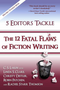 Title: 5 Editors Tackle the 12 Fatal Flaws of Fiction Writing, Author: Linda S Clare