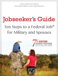 Title: Job Seeker's Guide , 7th Ed: Ten Steps to a Federal Job for Military Personnel and Spouses, Author: Kathryn Troutman