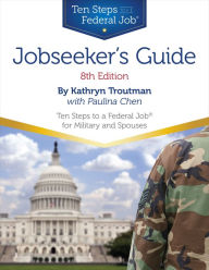 Title: Jobseeker's Guide, 8th Edition: Ten Steps to a Federal Job for Military Personnel and Spouses, Author: Kathryn Troutman