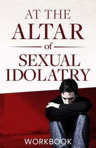 Title: At The Altar Of Sexual Idolatry Workbook-New Edition, Author: Steve Gallagher