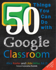 Title: 50 Things You Can Do With Google Classroom, Author: Alice Keeler