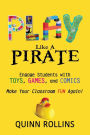 Play Like a PIRATE: Engage Students with Toys, Games, and Comics