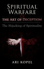 Spiritual Warfare & The Art of Deception: The Hijacking of Spirituality