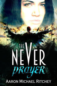 Title: The Never Prayer, Author: Aaron Michael Ritchey