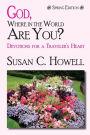 God, Where in the World Are You? - Spring Edition: Devotions For a Travleer's Heart