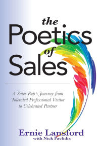 Title: The Poetics of Sales: A Sales Rep's Journey from Tolerated Professional Visitor to Celebrated Partner, Author: Nick Pavlidis