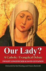 Title: Our Lady?: A Catholic Evangelical Debate, Author: David Gustafson