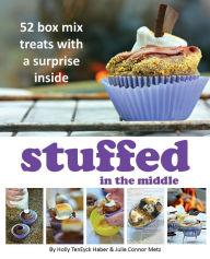 Title: Stuffed in the Middle: 52 Box Mix Treats with a Surprise Inside, Author: Holly Teneyck Haber