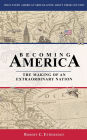 Becoming America: The Making of an Extraordinary Nation