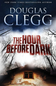 Title: The Hour Before Dark, Author: Douglas Clegg