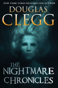 Title: The Nightmare Chronicles: Thirteen Tales of Horror and Suspense, Author: Douglas Clegg