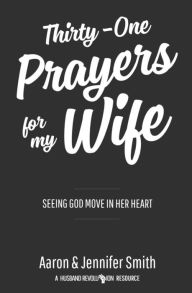 Title: Thirty-One Prayers For My Wife: Seeing God Move In Her Heart, Author: Jennifer Smith