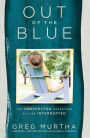 Out of the Blue: The Unexpected Adventure of Life Interrupted
