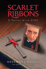 Title: Scarlet Ribbons: A Priest with AIDS, Author: Rosemary Bailey