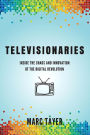 Televisionaries: Inside the Chaos and Innovation of the Digital Revolution