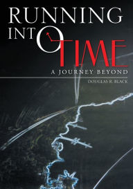 Title: Running into Time: A Journey Beyond, Author: Douglas R Black