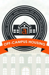 Title: Off-Campus Housing: Living, Learning, and Loving Life Away From School, Author: Advanced Editorial