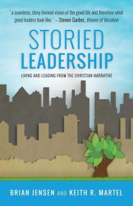 Title: Storied Leadership: Foundations of Leadership from a Christian Perspective, Author: Brian Jensen