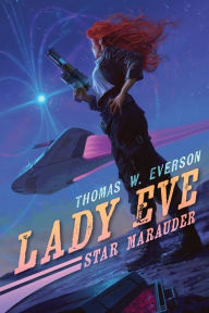 Title: Lady Eve: Star Marauder, Author: Thomas W Everson