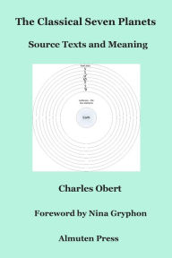 Title: The Classical Seven Planets: Source Texts and Meaning, Author: Charles Obert