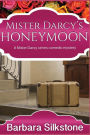 Mister Darcy's Honeymoon: A Mister Darcy series comedy mystery