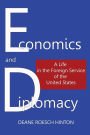 ECONOMICS AND DIPLOMACY: A Life in the Foreign Service of the United States