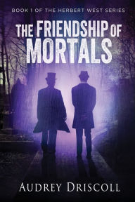 Title: The Friendship of Mortals, Author: Audrey Driscoll