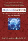 Lightweb Darkweb: Three Reasons To Reform Social Media Before It Re-Forms Us