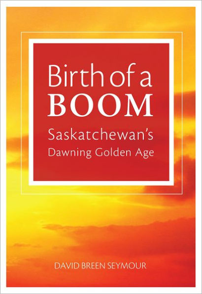 Birth of a Boom: Saskatchewan's Dawning Golden Age