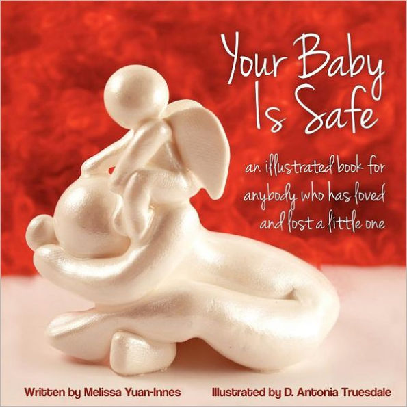 Your Baby Is Safe: A Book for Anybody Who Has Loved and Lost a Little One