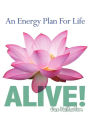 Alive! An Energy Plan For Life
