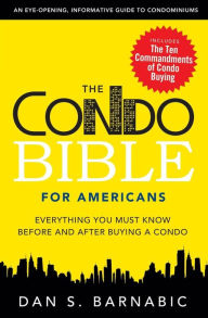 Title: The Condo Bible for Americans: Everything You Must Know Before and After Buying a Condo, Author: Dan S Barnabic