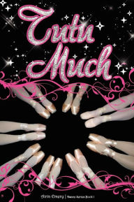 Title: Tutu Much: The Dance Series (Book #1), Author: Airin Emery