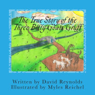 Title: The True Story of the Three Billy Goats Gruff: The Troll's Side of the Story, Author: David Reynolds