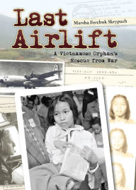 Title: Last Airlift: A Vietnamese Orphan's Rescue from War, Author: Marsha Forchuk Skrypuch