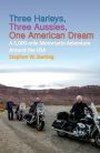 THREE HARLEYS, THREE AUSSIES, ONE AMERICAN DREAM: A 5,000-mile Motorcycle Adventure around the USA