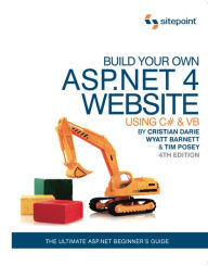 Title: Build Your Own ASP.NET 4 Web Site Using C# & VB, 4th Edition: Using C# & VB, Author: Timmothy Posey