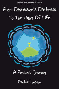 Title: From Depression's Darkness to the Light of Life: A Personal Journey by Pauline Longdon, Author: Rae Brent