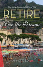 Retire and Live the Dream : Our Long Journey to la Dolce Vita