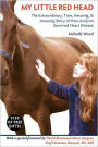 My Little Red Head: The Extraordinary, True, Amazing and Amusing Story of How Avelynn Survived Heart Disease.