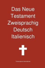 Title: Das Neue Testament Zweisprachig, Deutsch - Italienisch, Author: Transcripture International