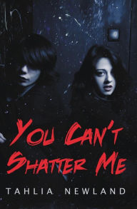 Title: You Can't Shatter Me, Author: Tahlia Newland