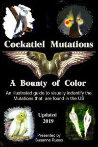 Title: Cockatiel Mutations: A Bounty of Color, Author: Susanne Russo
