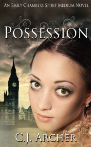 Title: Possession: An Emily Chambers Spirit Medium Novel, Author: Cj Archer