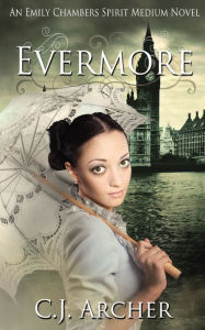 Title: Evermore: An Emily Chambers Spirit Medium Novel, Author: Cj Archer