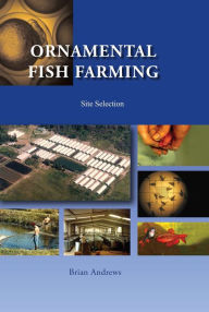 Title: Ornamental Fish Farming: Site Selection, Author: Brian Andrews