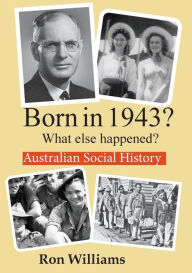 Title: Born in 1943? What else happened?, Author: Ron Williams