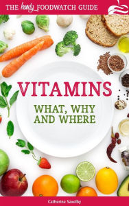 Title: Vitamins: What, Why and Where, Author: Catherine Saxelby